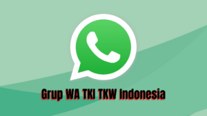 Grup WA TKI TKW Indonesia Grup WA TKI TKW Indonesia