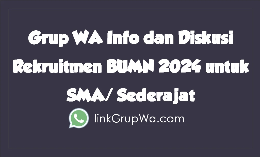 Grup WA Info dan Diskusi Rekruitmen BUMN 2024 untuk SMA